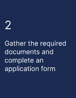 Gather the required documents and complete an application form